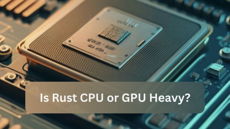 Is Rust CPU or GPU Heavy?