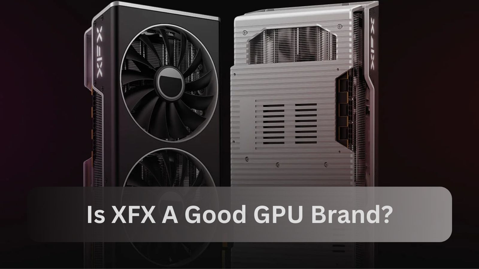 Is XFX A Good GPU Brand?