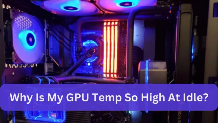 Why Is My GPU Temp So High At Idle?