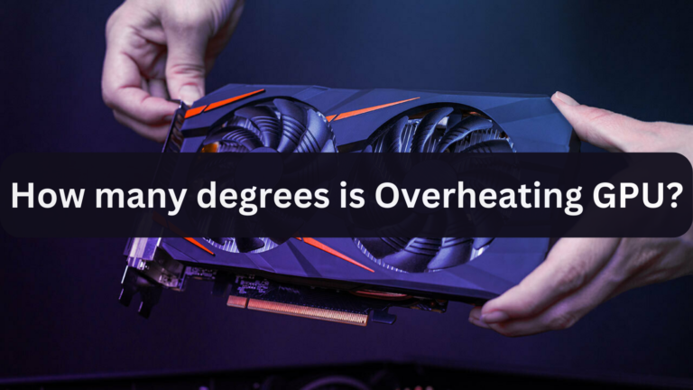 How many degrees is Overheating GPU?