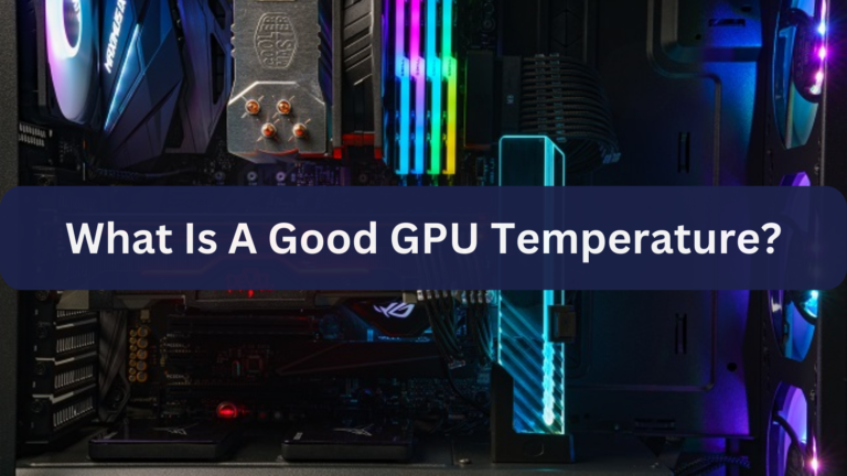 What Is A Good GPU Temperature?