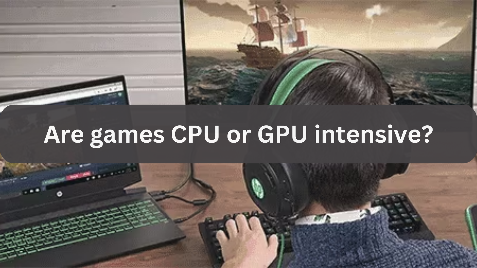 Are games CPU or GPU intensive?