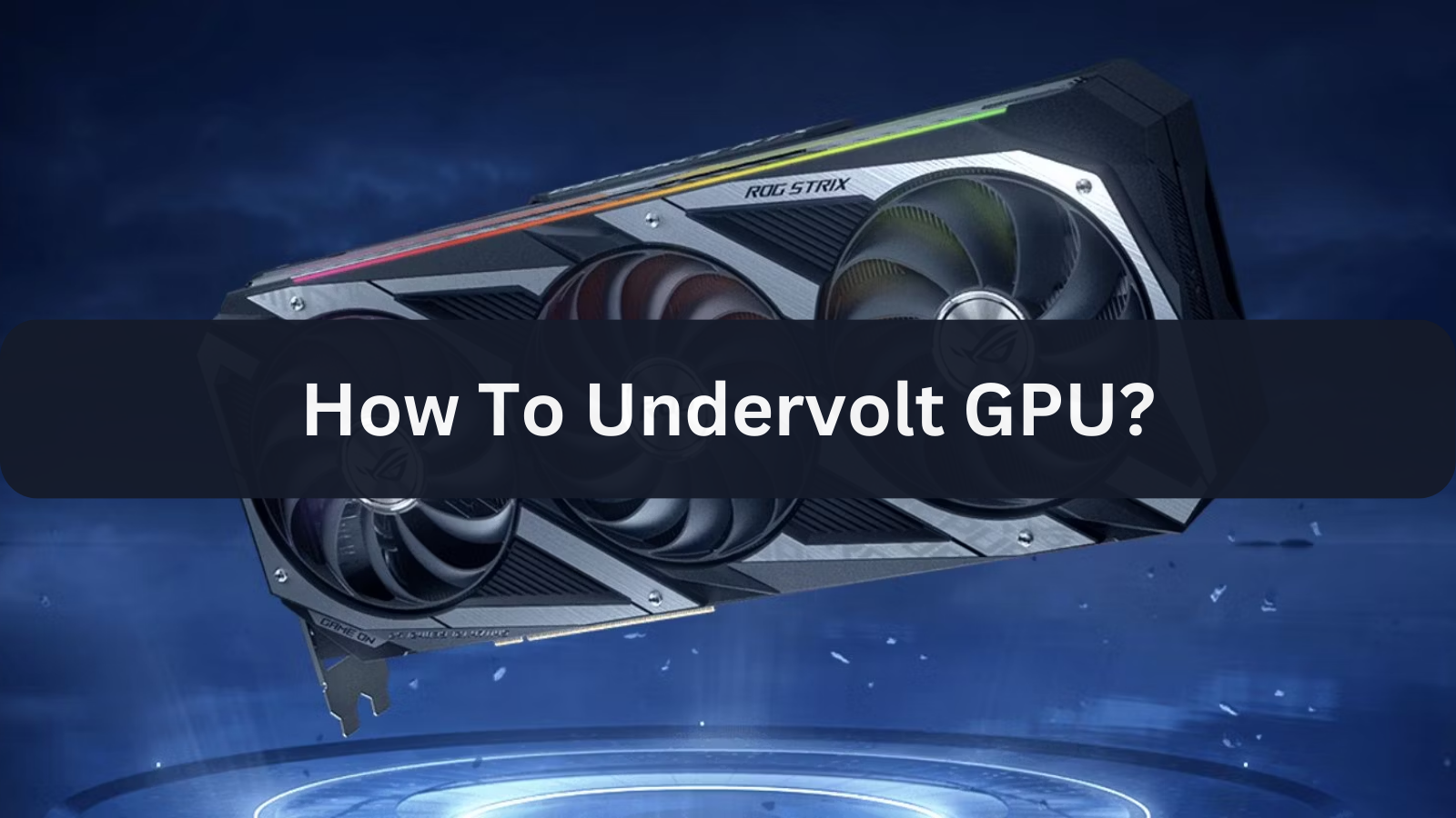 How To Undervolt GPU?