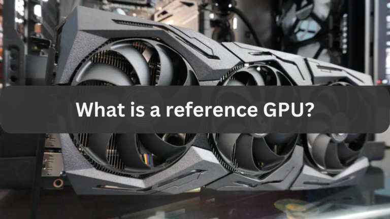 What is a reference GPU?