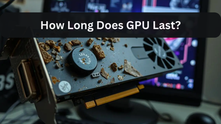 How Long Does GPU Last?