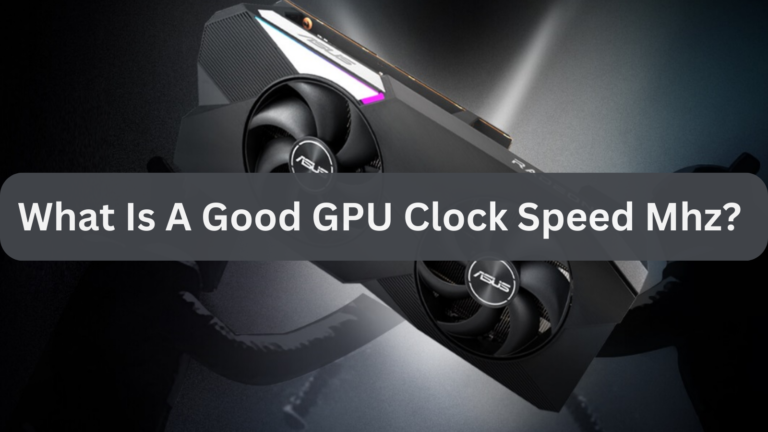 What Is A Good GPU Clock Speed Mhz?